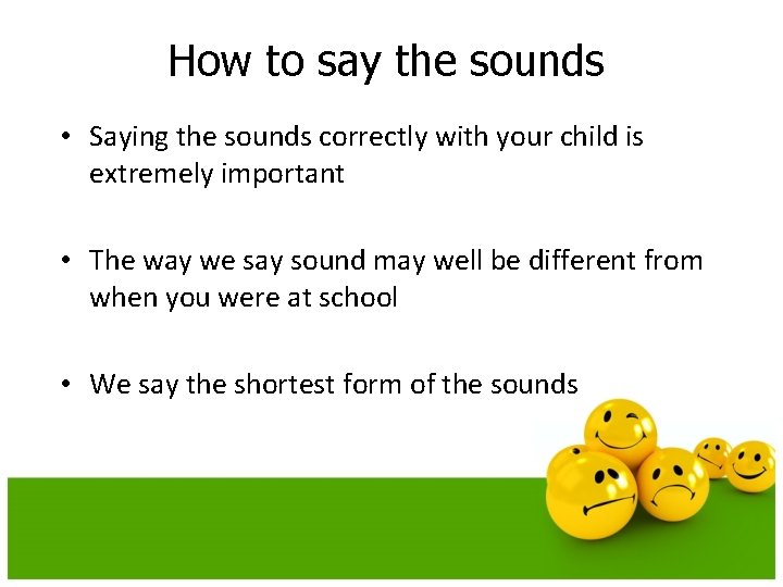 How to say the sounds • Saying the sounds correctly with your child is