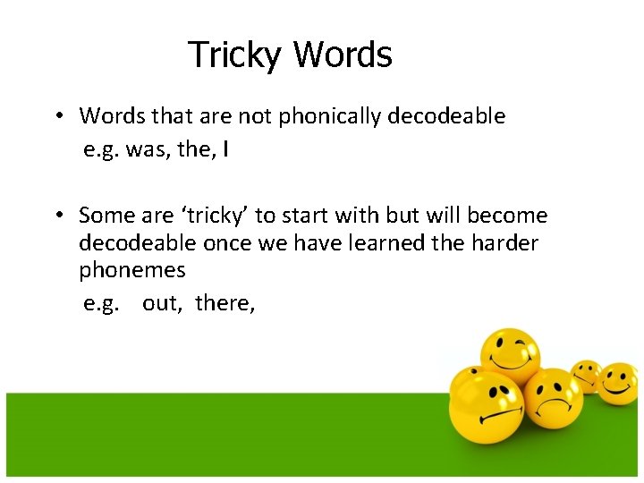 Tricky Words • Words that are not phonically decodeable e. g. was, the, I