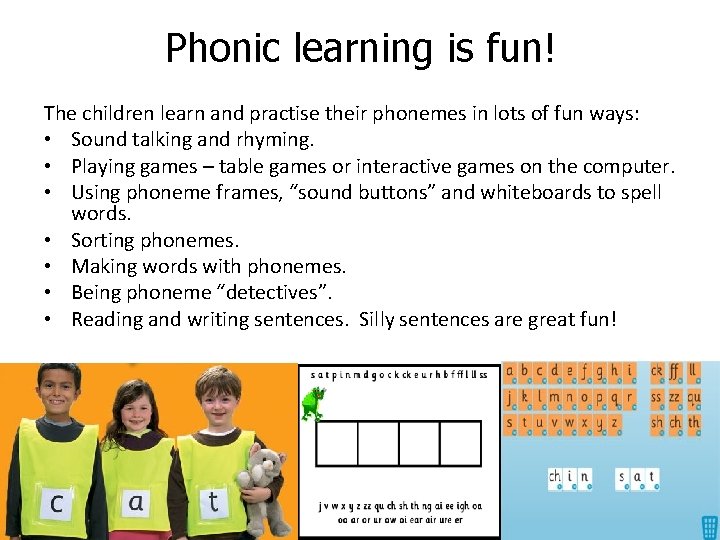 Phonic learning is fun! The children learn and practise their phonemes in lots of