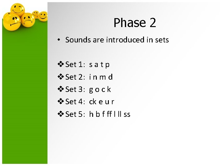 Phase 2 • Sounds are introduced in sets v Set 1: s a t