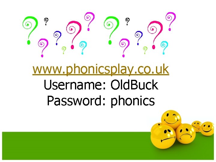 www. phonicsplay. co. uk Username: Old. Buck Password: phonics 
