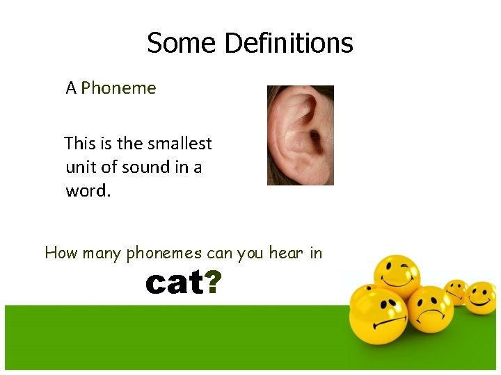 Some Definitions A Phoneme This is the smallest unit of sound in a word.