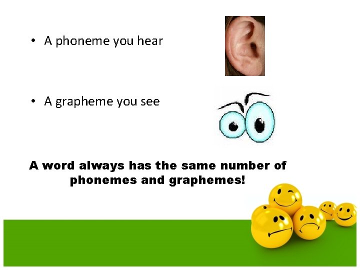  • A phoneme you hear • A grapheme you see A word always