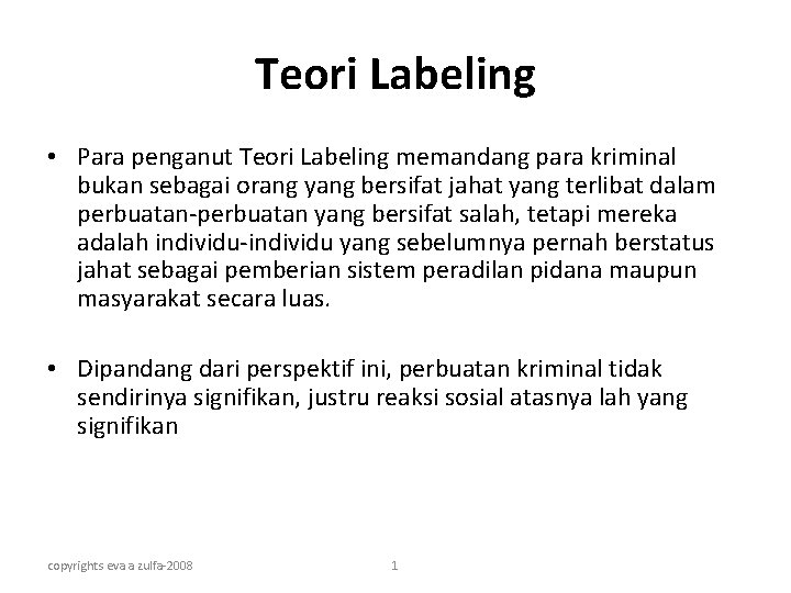 Teori Labeling • Para penganut Teori Labeling memandang para kriminal bukan sebagai orang yang