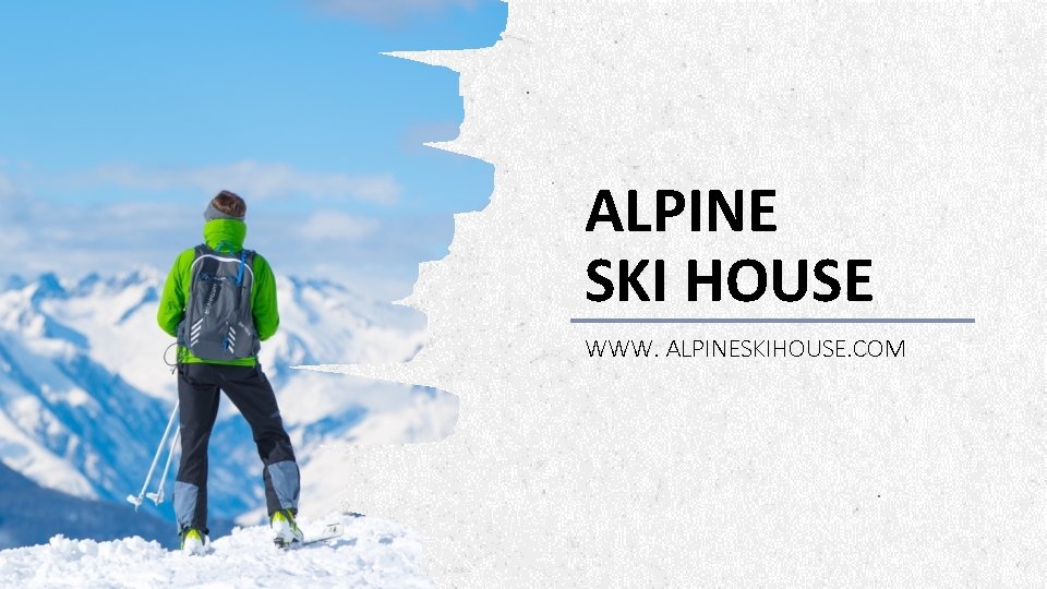 ALPINE SKI HOUSE WWW. ALPINESKIHOUSE. COM ALPINE SKI HOUSE 