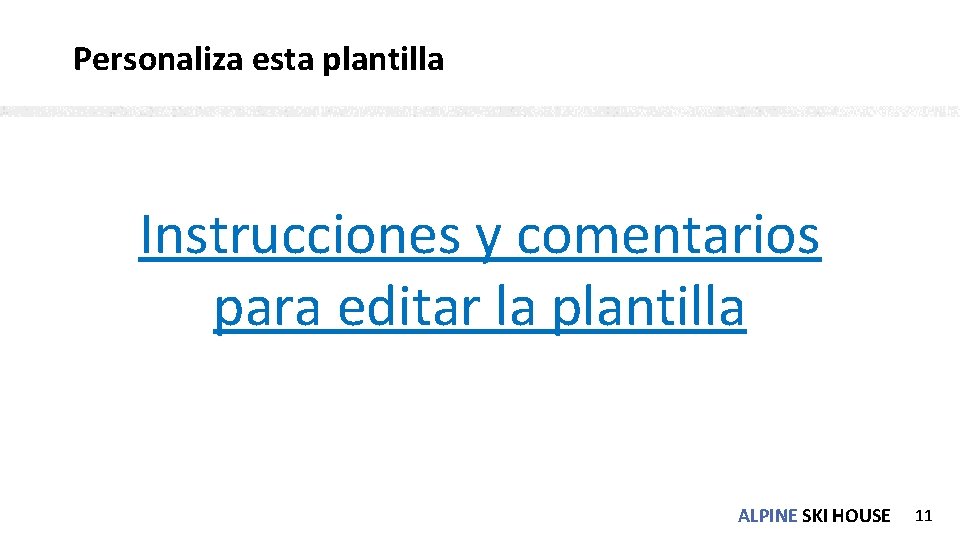 Personaliza esta plantilla Instrucciones y comentarios para editar la plantilla ALPINE SKI HOUSE 11 Personaliza esta plantilla Instrucciones y comentarios para editar la plantilla ALPINE SKI HOUSE 11