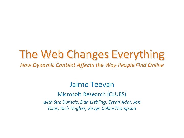 The Web Changes Everything How Dynamic Content Affects the Way People Find Online Jaime