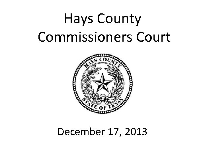 Hays County Commissioners Court December 17, 2013 