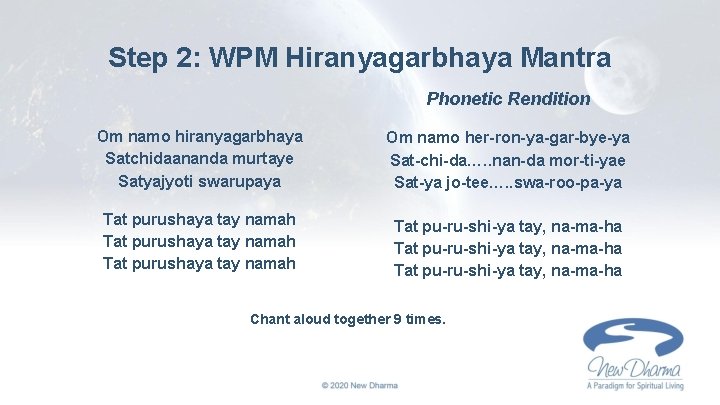 Step 2: WPM Hiranyagarbhaya Mantra Phonetic Rendition Om namo hiranyagarbhaya Satchidaananda murtaye Satyajyoti swarupaya