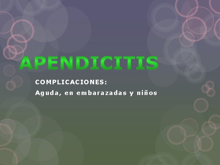 COMPLICACIONES: Aguda, en embarazadas y niños 