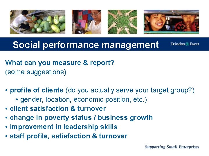 Social performance management What can you measure & report? (some suggestions) • profile of