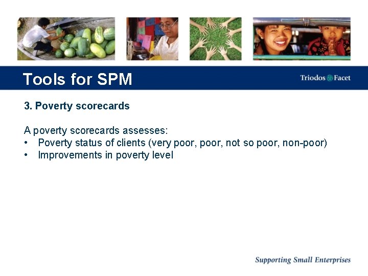 Tools for SPM 3. Poverty scorecards A poverty scorecards assesses: • Poverty status of
