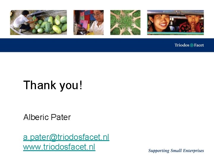 Thank you! Alberic Pater a. pater@triodosfacet. nl www. triodosfacet. nl 