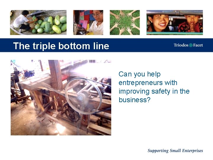 The triple bottom line Can you help entrepreneurs with improving safety in the business?