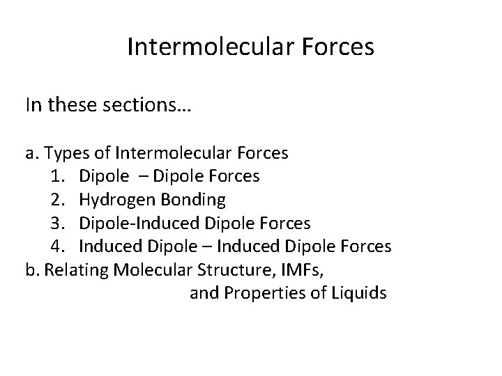 Intermolecular Forces In these sections… a. Types of Intermolecular Forces 1. Dipole – Dipole