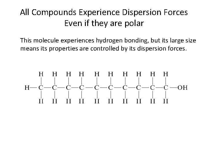 All Compounds Experience Dispersion Forces Even if they are polar This molecule experiences hydrogen