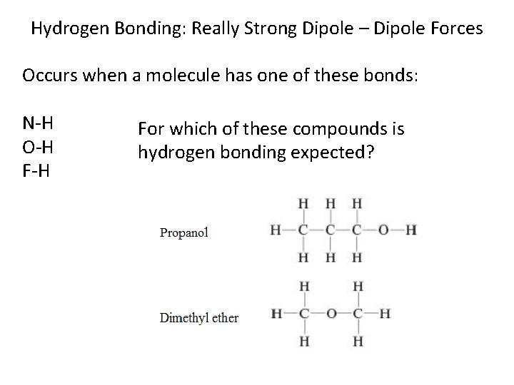Hydrogen Bonding: Really Strong Dipole – Dipole Forces Occurs when a molecule has one