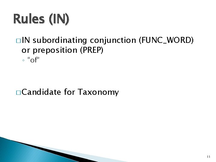 Rules (IN) � IN subordinating conjunction (FUNC_WORD) or preposition (PREP) ◦ “of” � Candidate Rules (IN) � IN subordinating conjunction (FUNC_WORD) or preposition (PREP) ◦ “of” � Candidate