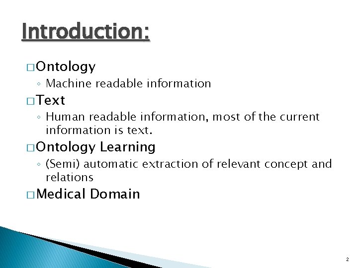 Introduction: � Ontology ◦ Machine readable information � Text ◦ Human readable information, most Introduction: � Ontology ◦ Machine readable information � Text ◦ Human readable information, most