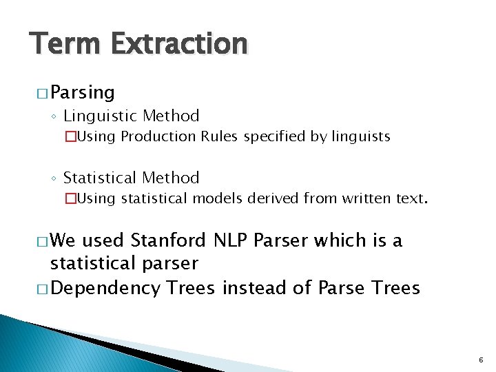 Term Extraction � Parsing ◦ Linguistic Method �Using Production Rules specified by linguists ◦ Term Extraction � Parsing ◦ Linguistic Method �Using Production Rules specified by linguists ◦