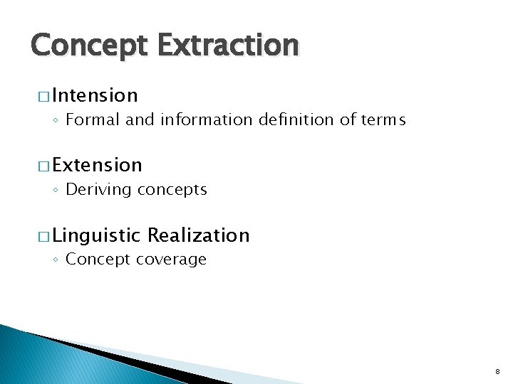 Concept Extraction � Intension ◦ Formal and information definition of terms � Extension ◦ Concept Extraction � Intension ◦ Formal and information definition of terms � Extension ◦