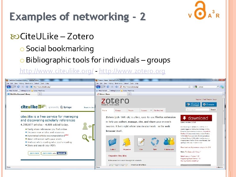 Examples of networking - 2 Cite. ULike – Zotero o Social bookmarking o Bibliographic