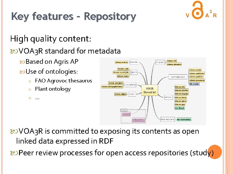 Key features – Repository High quality content: VOA 3 R standard for metadata Based