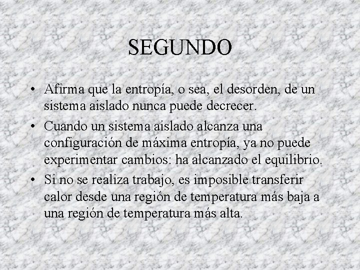 SEGUNDO • Afirma que la entropía, o sea, el desorden, de un sistema aislado SEGUNDO • Afirma que la entropía, o sea, el desorden, de un sistema aislado
