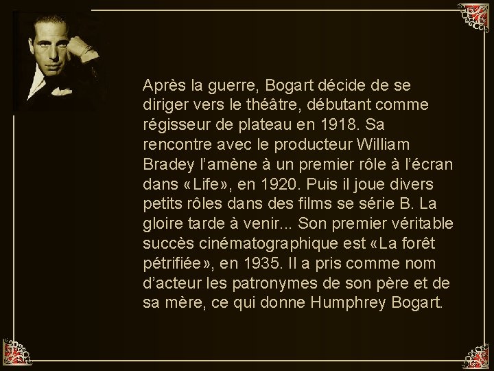 Après la guerre, Bogart décide de se diriger vers le théâtre, débutant comme régisseur