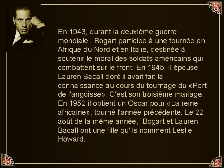 En 1943, durant la deuxième guerre mondiale, Bogart participe à une tournée en Afrique