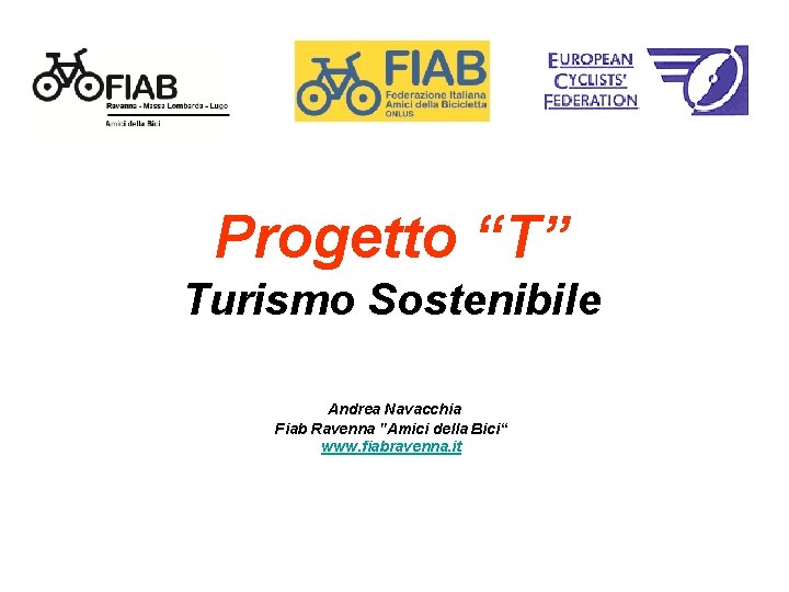 Progetto “T” Turismo Sostenibile Andrea Navacchia Fiab Ravenna "Amici della Bici“ www. fiabravenna. it