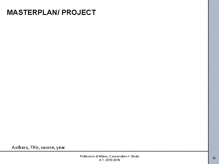 MASTERPLAN/ PROJECT Authors, Title, source, year Politecnico di Milano, Conservation + Studio A. Y.