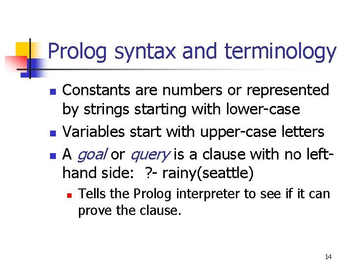 Prolog syntax and terminology n n n Constants are numbers or represented by strings