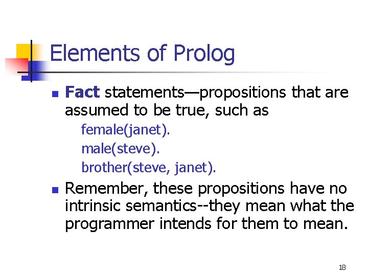 Elements of Prolog n Fact statements—propositions that are assumed to be true, such as