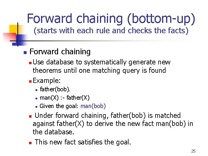 Forward chaining (bottom-up) (starts with each rule and checks the facts) n Forward chaining