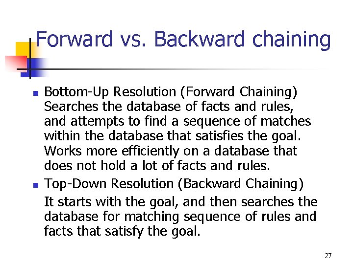 Forward vs. Backward chaining n n Bottom-Up Resolution (Forward Chaining) Searches the database of