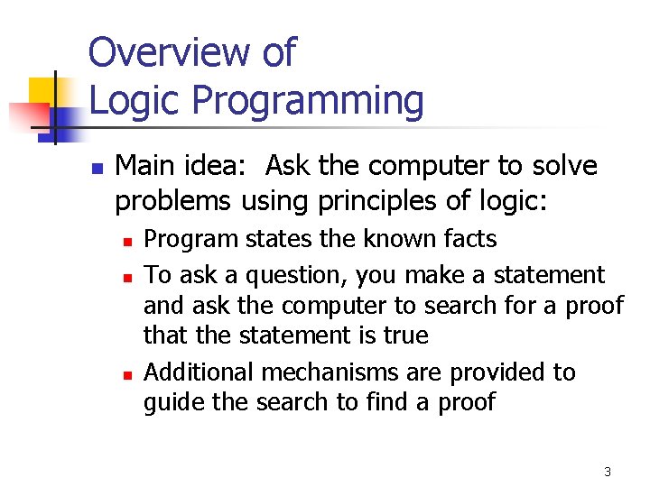 Overview of Logic Programming n Main idea: Ask the computer to solve problems using