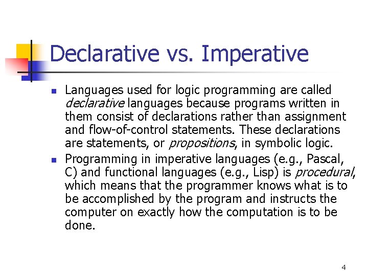 Declarative vs. Imperative n n Languages used for logic programming are called declarative languages