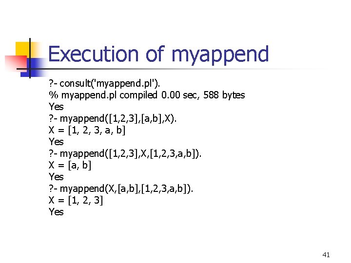 Execution of myappend ? - consult('myappend. pl'). % myappend. pl compiled 0. 00 sec,