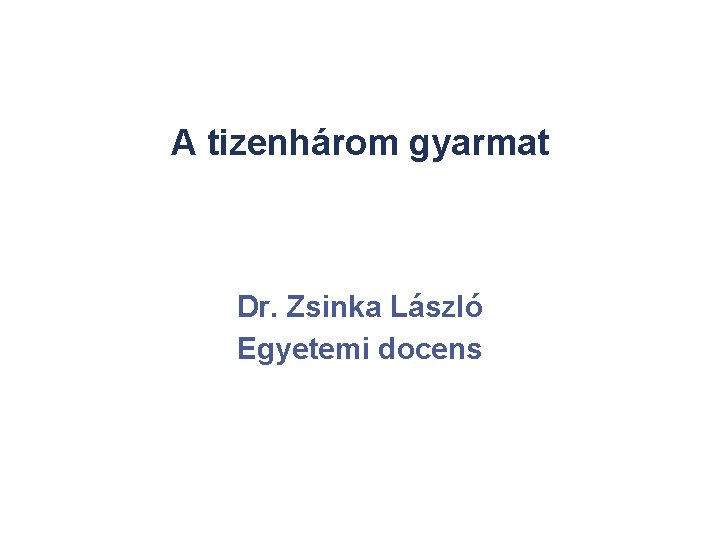 A tizenhárom gyarmat Dr. Zsinka László Egyetemi docens 