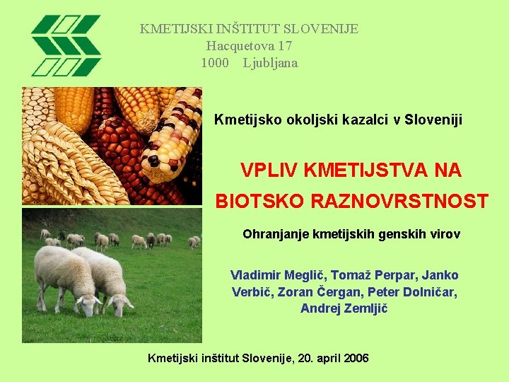 KMETIJSKI INŠTITUT SLOVENIJE Hacquetova 17 1000 Ljubljana Kmetijsko okoljski kazalci v Sloveniji VPLIV KMETIJSTVA