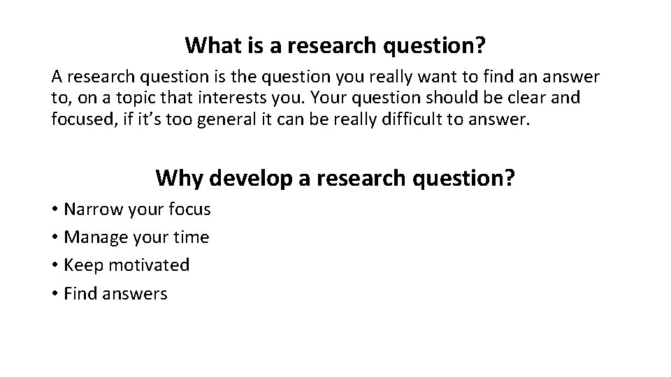 What is a research question? A research question is the question you really want