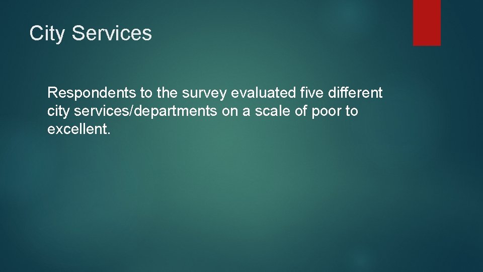 City Services Respondents to the survey evaluated five different city services/departments on a scale