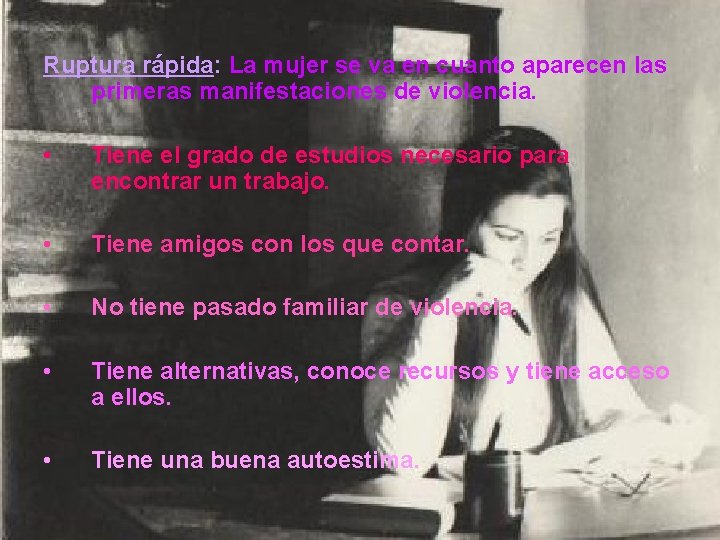 Ruptura rápida: La mujer se va en cuanto aparecen las primeras manifestaciones de violencia.