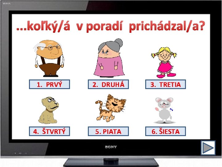 . . . koľký/á v poradí prichádzal/a? 1. PRVÝ 2. DRUHÁ 3. TRETIA 4.