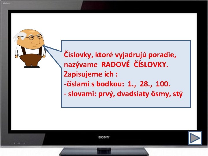 Číslovky, ktoré vyjadrujú poradie, nazývame RADOVÉ ČÍSLOVKY. Zapisujeme ich : -číslami s bodkou: 1.