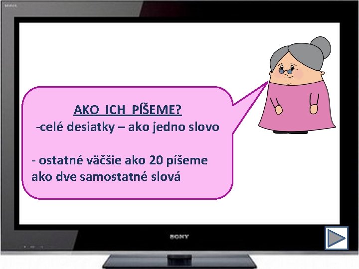 AKO ICH PÍŠEME? -celé desiatky – ako jedno slovo - ostatné väčšie ako 20