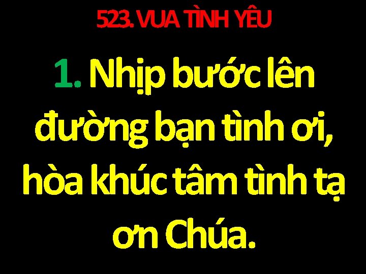 523. VUA TÌNH YÊU 1. Nhịp bước lên đường bạn tình ơi, hòa khúc