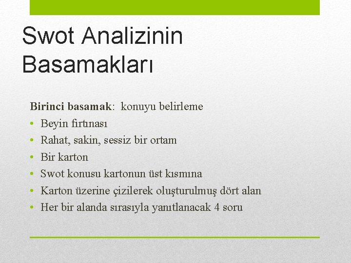 Swot Analizinin Basamakları Birinci basamak: konuyu belirleme • Beyin fırtınası • Rahat, sakin, sessiz