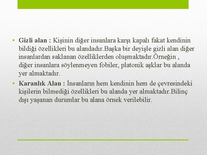  • Gizli alan : Kişinin diğer insanlara karşı kapalı fakat kendinin bildiği özellikleri